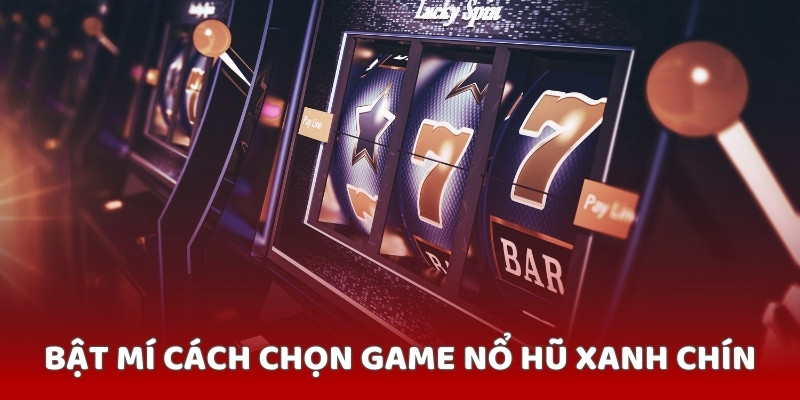 cách chọn game nổ hũ