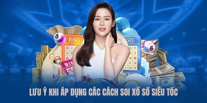 Lưu ý cần biết khi thành viên áp dụng cách soi xổ số siêu tốc