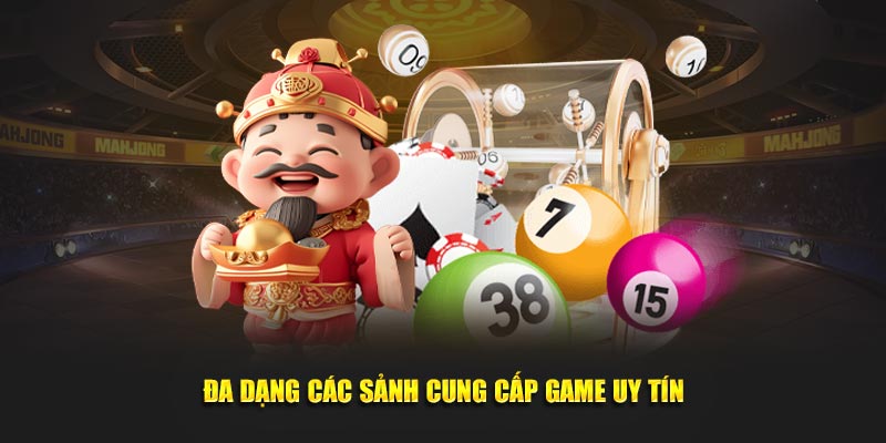 Phong phú các sảnh cung cấp game uy tín