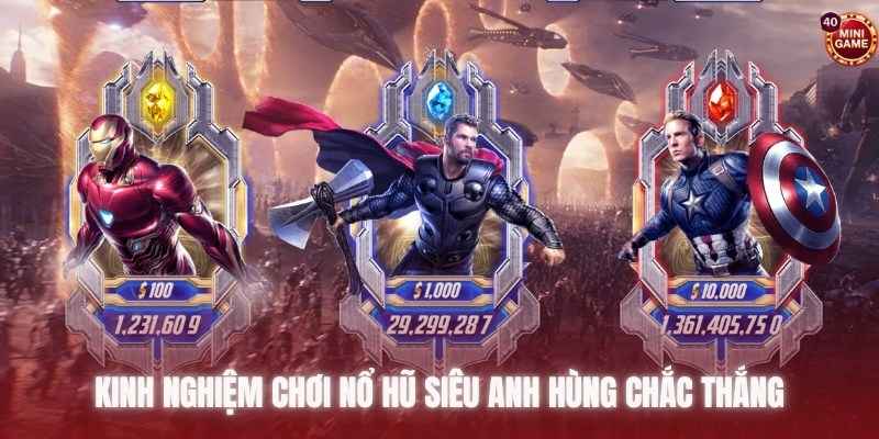 Kinh nghiệm cược game nổ hũ, thắng lớn cùng siêu anh hùng