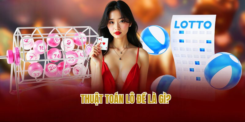 Thuật toán lô đề là gì bạn đã biết chưa? 